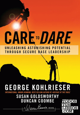 Care to Dare  Unleashing Astonishing Potential   through Secure Base Leadership