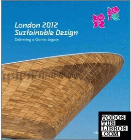 LONDON 2012. SUSTAINABLE DESIGN. DELIVERING AN OPLYMPIC LEGACY