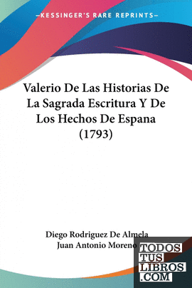 Valerio De Las Historias De La Sagrada Escritura Y De Los Hechos De Espana (1793