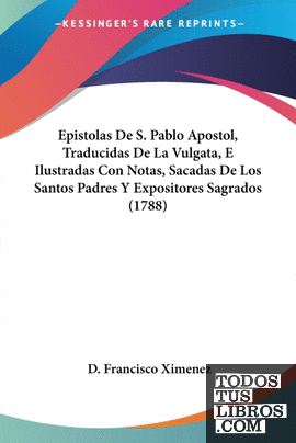 Epistolas De S. Pablo Apostol, Traducidas De La Vulgata, E Ilustradas Con Notas,