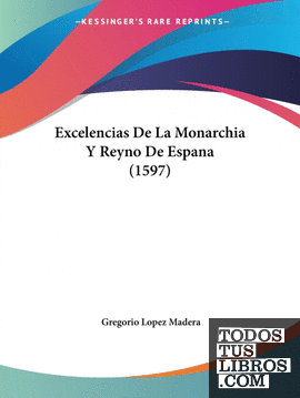 Excelencias De La Monarchia Y Reyno De Espana (1597)