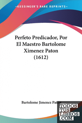 Perfeto Predicador, Por El Maestro Bartolome Ximenez Paton (1612)