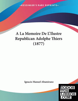 A La Memoire De LIlustre Republican Adolphe Thiers (1877)