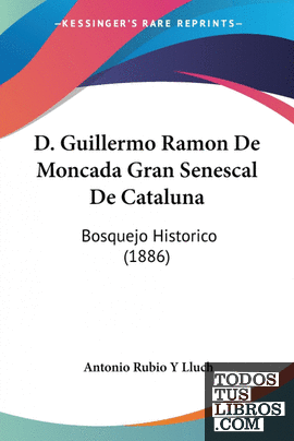 D. Guillermo Ramon De Moncada Gran Senescal De Cataluna