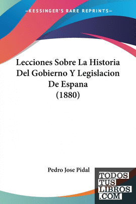 Lecciones Sobre La Historia Del Gobierno Y Legislacion De Espana (1880)