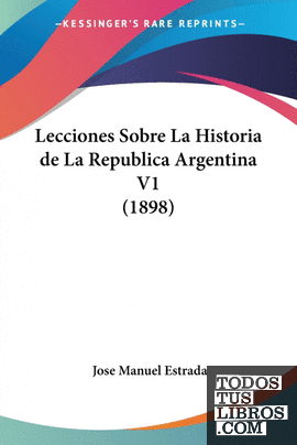 Lecciones Sobre La Historia de La Republica Argentina V1 (1898)