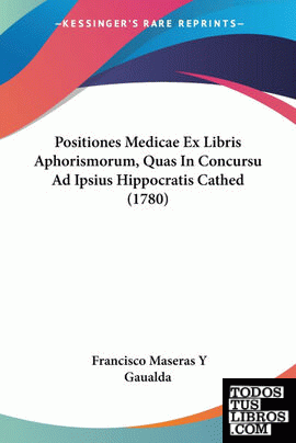 Positiones Medicae Ex Libris Aphorismorum, Quas In Concursu Ad Ipsius Hippocrati