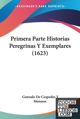 Primera Parte Historias Peregrinas Y Exemplares (1623)