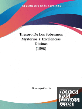 Thesoro De Los Soberanos Mysterios Y Excelencias Diuinas (1598)