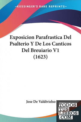 Exposicion Parafrastica Del Psalterio Y De Los Canticos Del Breuiario V1 (1623)