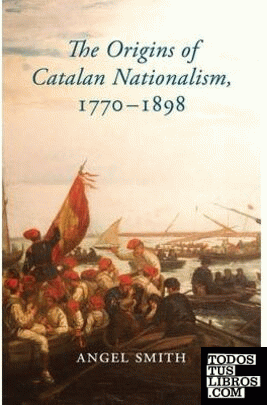THE ORIGINS OF CATALAN NATIONALISM, 1770-1898