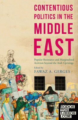 CONTENTIOUS POLITICS IN THE MIDDLE EAST : POPULAR RESISTANCE AND MARGINALIZED AC