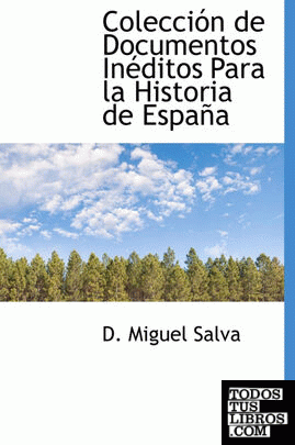 Colección de Documentos Inéditos Para la Historia de España