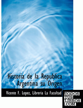 Historia de la Republica Argentina su Origen