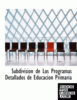Subdivision de Los Programas Detallados de Educacion Primaria