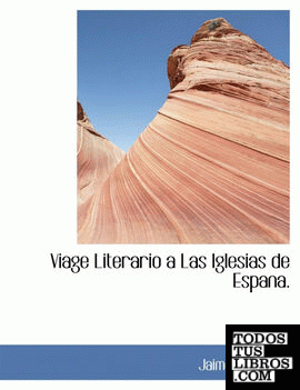 Viage Literario a Las Iglesias de Espana. Viage Literario a Las Iglesias de Espana.
