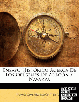 Ensayo Histórico Acerca De Los Orígenes De Aragón Y Navarra