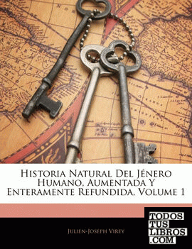 Historia Natural Del Jénero Humano, Aumentada Y Enteramente Refundida, Volume 1