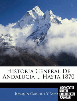 Historia General De Andalucia ... Hasta 1870