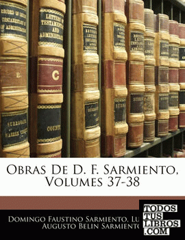 Obras De D. F. Sarmiento, Volumes 37-38