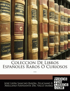 Coleccion De Libros Españoles Raros Ó Curiosos ...