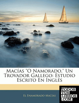 Macías "O Namorado," Un Trovador Gallego Macías "O Namorado," Un Trovador Gallego