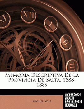 Memoria Descriptiva De La Provincia De Salta, 1888-1889