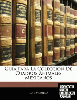 Guía Para La Colección De Cuadros Animales Mexicanos Guía Para La Colección De Cuadros Animales Mexicanos