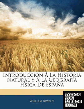 Introduccion Á La Historia Natural Y Á La Geografía Física De España