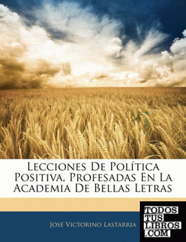Lecciones De Política Positiva, Profesadas En La Academia De Bellas Letras