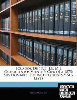 Ecuador De 1825 [I.E. Mil Ochocientos Veinte Y Cinco] a 1875
