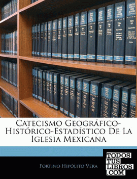 Catecismo Geográfico-Histórico-Estadístico De La Iglesia Mexicana