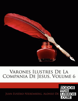 Varones Ilustres De La Compania De Jesus, Volume 6