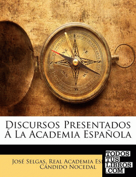 Discursos Presentados Á La Academia Española