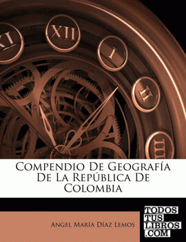 Compendio De Geografía De La República De Colombia