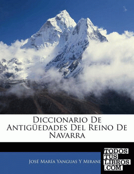 Diccionario De Antigüedades Del Reino De Navarra