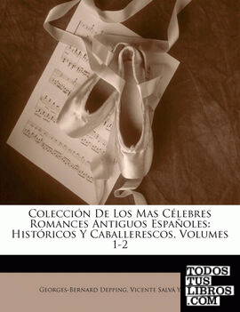 Colección De Los Mas Célebres Romances Antiguos Españoles