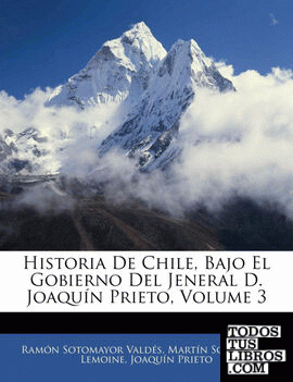 Historia De Chile, Bajo El Gobierno Del Jeneral D. Joaquín Prieto, Volume 3