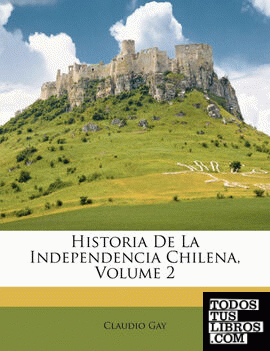 Historia De La Independencia Chilena, Volume 2