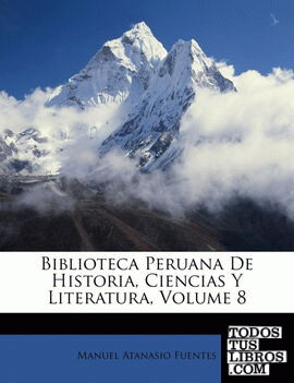Biblioteca Peruana De Historia, Ciencias Y Literatura, Volume 8
