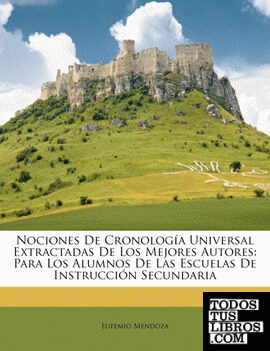 Nociones De Cronología Universal Extractadas De Los Mejores Autores Nociones De Cronología Universal Extractadas De Los Mejores Autores
