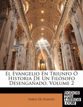 El Evangelio En Triunfo Ó Historia De Un Filósofo Desengañado, Volume 2