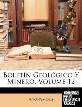 Boletín Geológico Y Minero, Volume 12