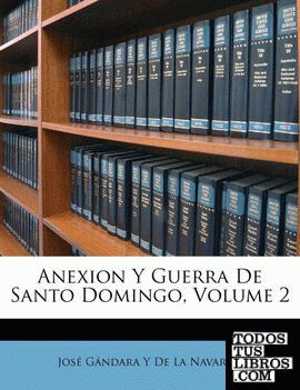 Anexion Y Guerra De Santo Domingo, Volume 2