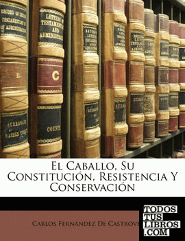 El Caballo, Su Constitución, Resistencia Y Conservación