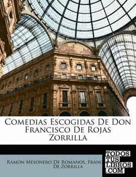 Comedias Escogidas De Don Francisco De Rojas Zorrilla