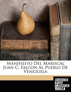 Manifiesto Del Mariscal Juan C. Falcon Al Pueblo De Venezuela