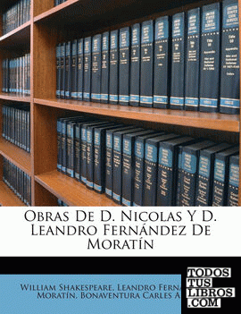 Obras De D. Nicolas Y D. Leandro Fernández De Moratín
