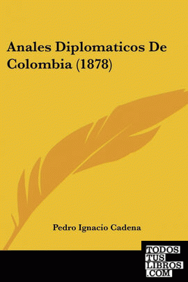 Anales Diplomaticos De Colombia (1878)