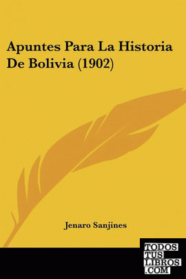 Apuntes Para La Historia De Bolivia (1902)